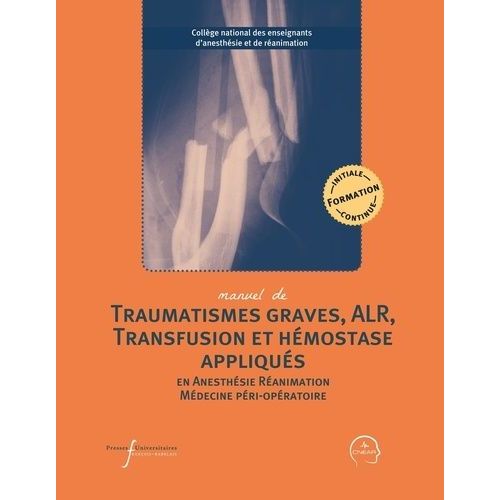 Manuel De Polytraumatisme, Alr, Transfusion Et Hémostase Appliqués - En Anesthésie-Réanimation Et Médecine Péri-Opératoire