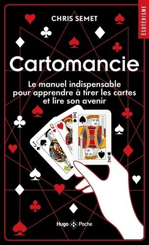 Cartomancie - Le Manuel Indispensable Pour Apprendre À Tirer Les Cartes Et Lire Son Avenir