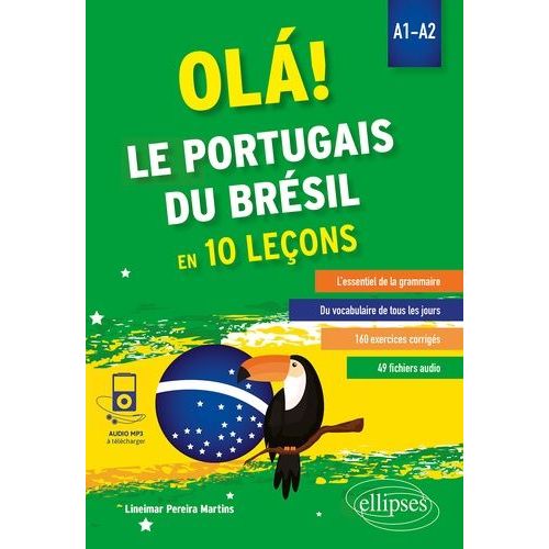Ola! Le Portugais Du Brésil En 10 Leçons A1-A2 - L'essentiel De La Grammaire, Du Vocabulaire De Tous Les Jours, 160 Exercices Corrigés, 49 Fichiers Audio