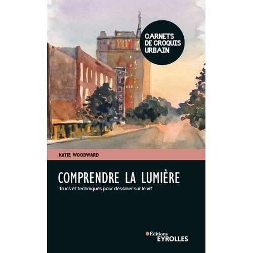 Comprendre La Lumière - Trucs Et Techniques Pour Peindre Sur Le Vif