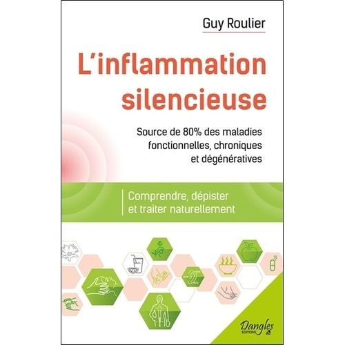 L'inflammation Silencieuse - Comprendre, Dépister Et Guérir Naturellement