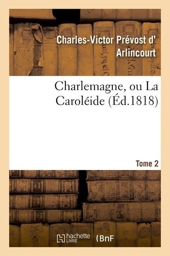 Charlemagne, Ou La Caroléide - Tome 2