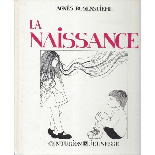 La Naissance - Les Enfants L'amour - Agnès Rosenstiehl - Centurion Jeunesse 1977