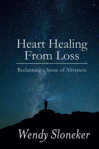 Heart Healing From Loss: Reclaiming A Sense Of Aliveness