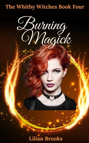 Burning Magick: The Whitby Witches Book Four: 4