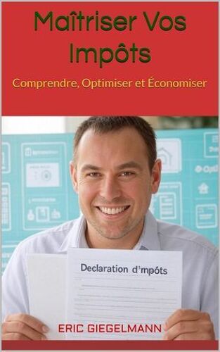Maîtriser Vos Impôts Comprendre, Optimiser Et Économiser