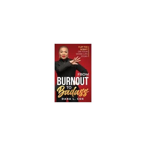 From Burnout To Badass: Flip The Script On Your Work-Life Story