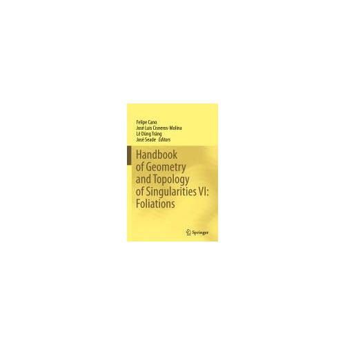 Handbook Of Geometry And Topology Of Singularities Vi: Foliations