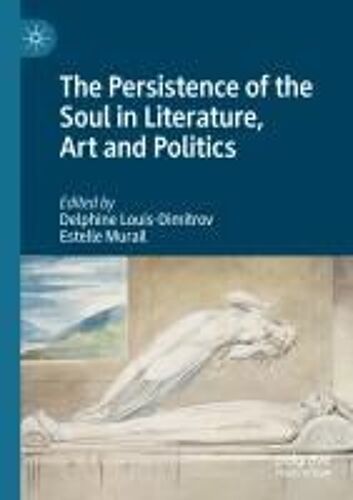 The Persistence Of The Soul In Literature, Art And Politics