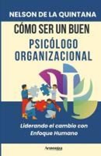 Cómo Ser Un Buen Psicólogo Organizacional: Liderando El Cambio Con Enfoque Humano (Psicologia Total) (Spanish Edition)