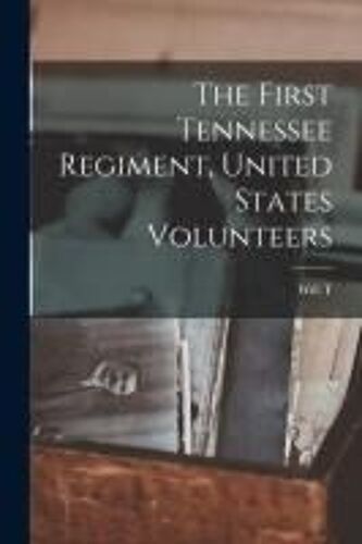 The First Tennessee Regiment, United States Volunteers