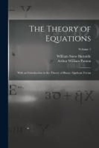 The Theory Of Equations: With An Introduction To The Theory Of Binary Algebraic Forms; Volume 1