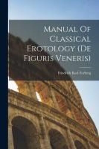 Manual Of Classical Erotology (De Figuris Veneris)