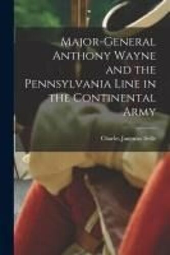 Major-General Anthony Wayne And The Pennsylvania Line In The Continental Army