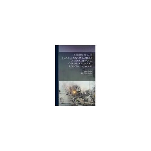 Colonial And Revolutionary Families Of Pennsylvania; Genealogical And Personal Memoirs: 1