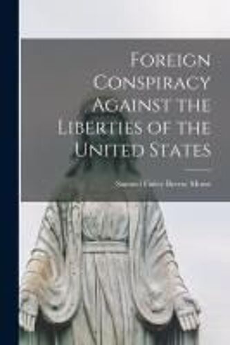 Foreign Conspiracy Against The Liberties Of The United States