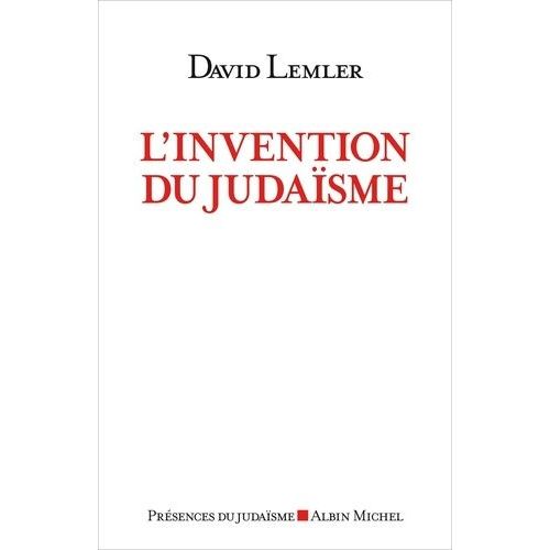 L'invention Du Judaïsme - Comment Les Juifs Se Définissent Eux-Mêmes