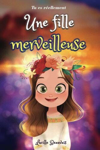 Tu Es Réellement Une Fille Merveilleuse, Livre Dhistoires Inspirantes Pour Enfant Sur La Confiance En Soi, Le Courage, La Bonne Gestion De Ses ... Un Enfant Hypersensible, Timide, Top Ou Tdah