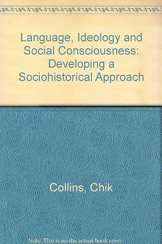 Language, Ideology And Social Consciousness: Developing A Sociohistorical Approach