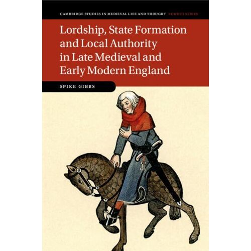 Lordship, State Formation And Local Authority In Late Medieval And Early Modern England