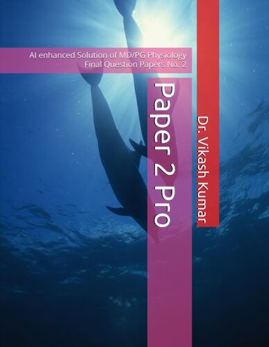 Paper 2 Pro: Ai Enhanced Solution Of Md/Pg Physiology Final Question Papers No. 2 (Paper 1 To 4 Pro)