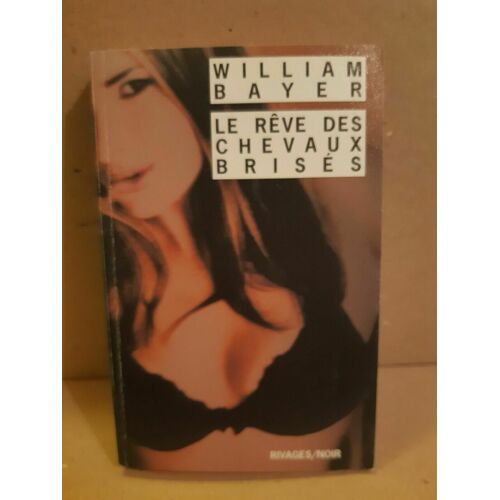 William Bayer Le Rêve Des Chevaux Brisés Rivagesnoir