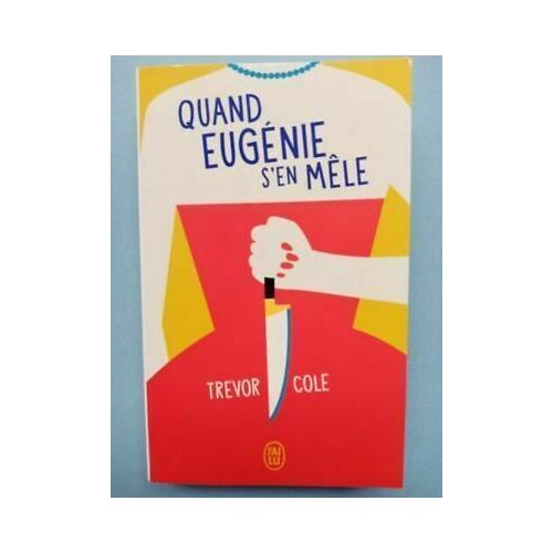 Trevor Cole Quand Eugénie S'en Mêle J'ai Lu