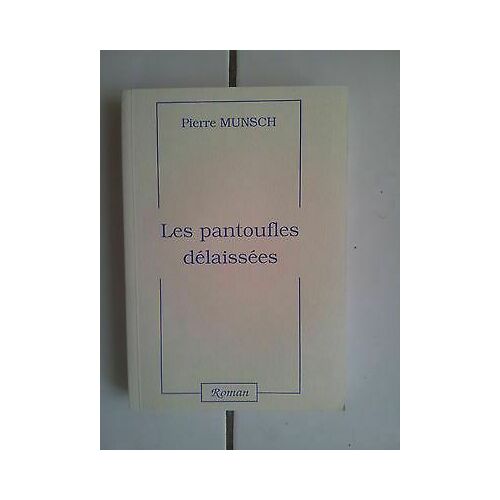 Pierre Munsch Écrivain Vosgien Les Pantoufles Délaissées