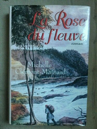 Michell Clément Mainard La Rose Du Fleuve France Loisir 1997