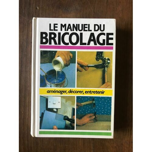 Le Manuel Du Bricolage Amenager Decorer Entretenir Loisurs