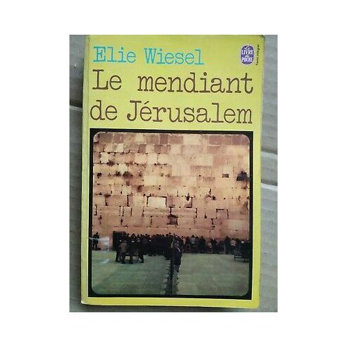 Elie Wiesel Le Mendiant De Jérusalem
