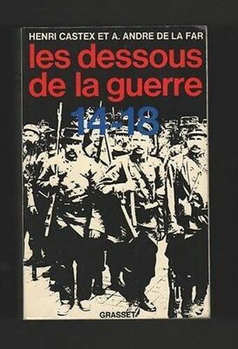 Les Dessous De La Guerre 14 18 Henri Castex A André De La Far Grasset