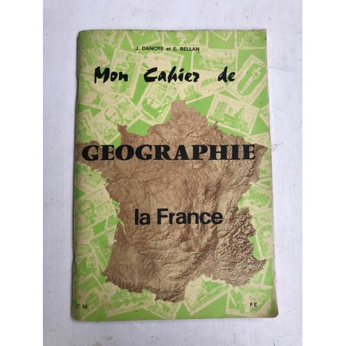 J Dancre Et E Bellan Mon Cahier De Géographie La France