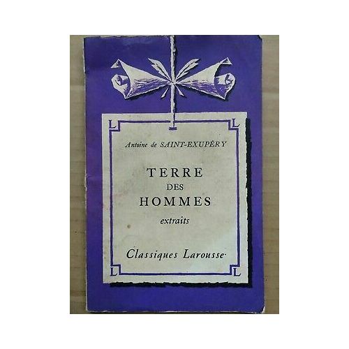 Antoine De Saint Exupéry Terre Des Hommes Classiques Larousse
