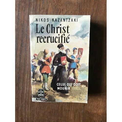 Nikos Kazantzaki - Le Christ Recrucifie Le Livre De Poche