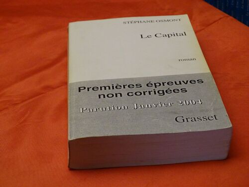 Le Capital . . Roman . . Stephane Osmont . Ecrivain Francais . . . Grasset . 2004 .