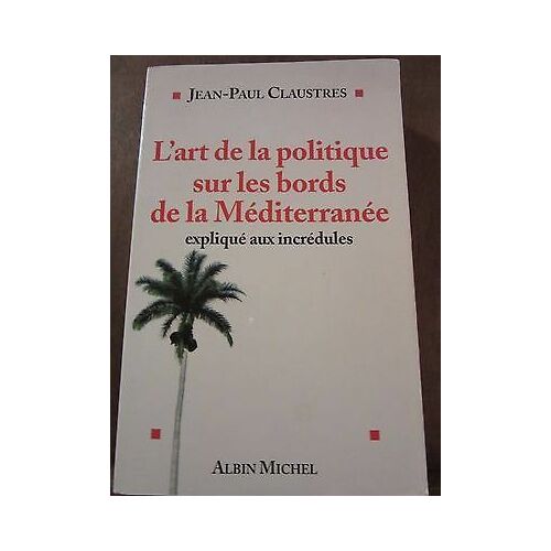 Jean Paul Claustres L'art De La Politique Sur Les Bords De La Méditerranée Am