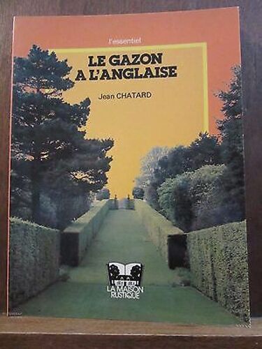 Jean Chatard Le Gazon À L'anglaise La Maison Rustique L'essentiel