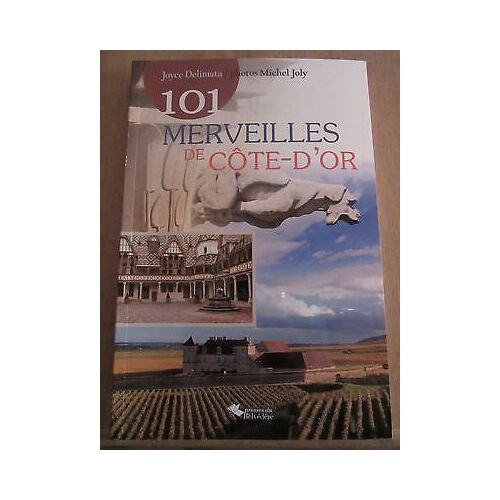 Joyce Delimata Michel Joly 101 Merveilles De Côte D'or Presses Du Belvédère