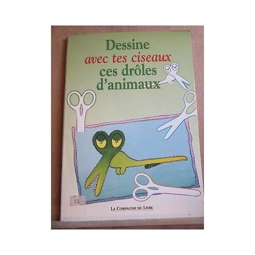 Ribes Lamouche Dessine Avec Tes Ciseaux Ces Drôles D'animaux La Cie Du Livre