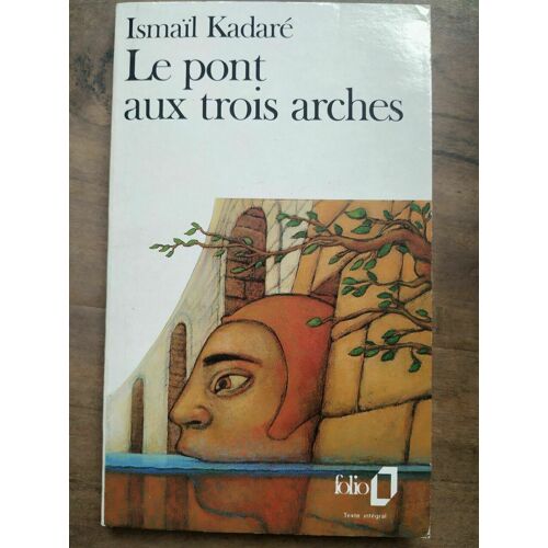 Ismaïl Kadaré Le Pont Aux Trois Arches Folio