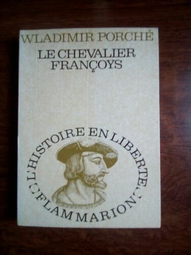 Wladimir Porché Le Chevalier Françoys Flammarion L'histoire En Liberté
