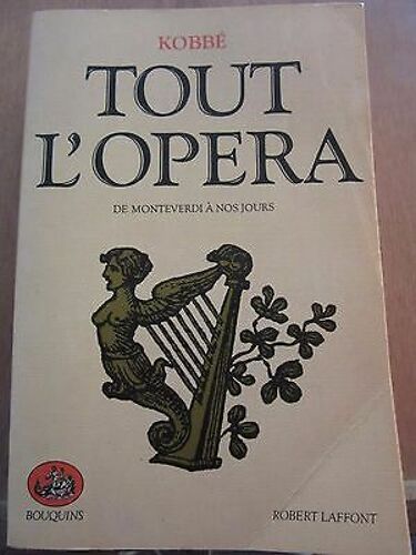 Kobbé Tout L'opéra De Monteverdi À Nos Jours Robert Laffont Bouquins
