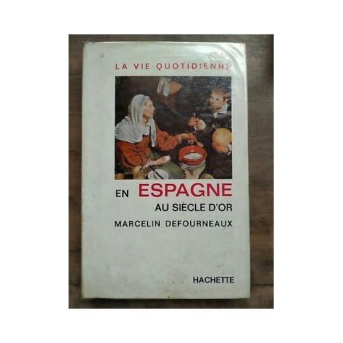La Vie Quotidienne En Espagne Au Siècle D'or Hachette 65