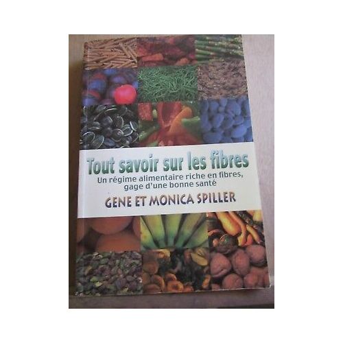 Gene Et Monica Spiller Tout Savoir Sur Les Fibres Editions Le Mieux Être