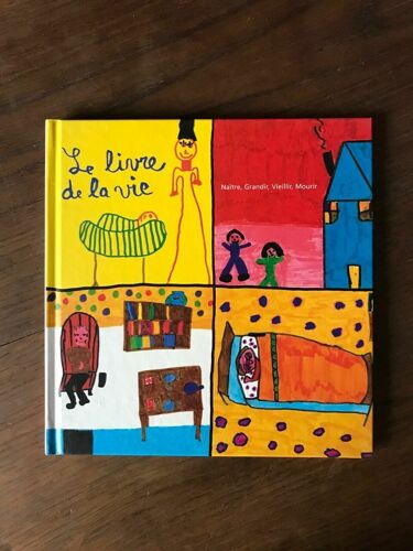 Naître Grandir Vieillir - Mourir Le Livre De La Vie