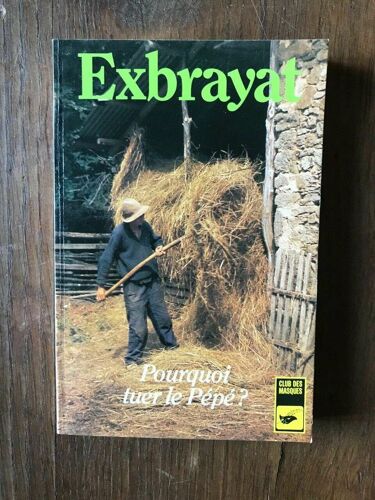 Exbrayat Pourquoi Tuer Le Pépé