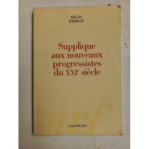 Régis Debray Supplique Aux Nouveaux Progressistes Du Xxi E Siècle