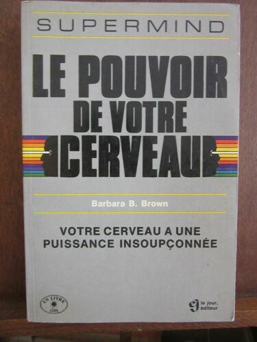Barbara B Brown Le Pouvoir De Votre Cerveau Le