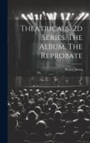 Theatricals. 2d Series. The Album, The Reprobate